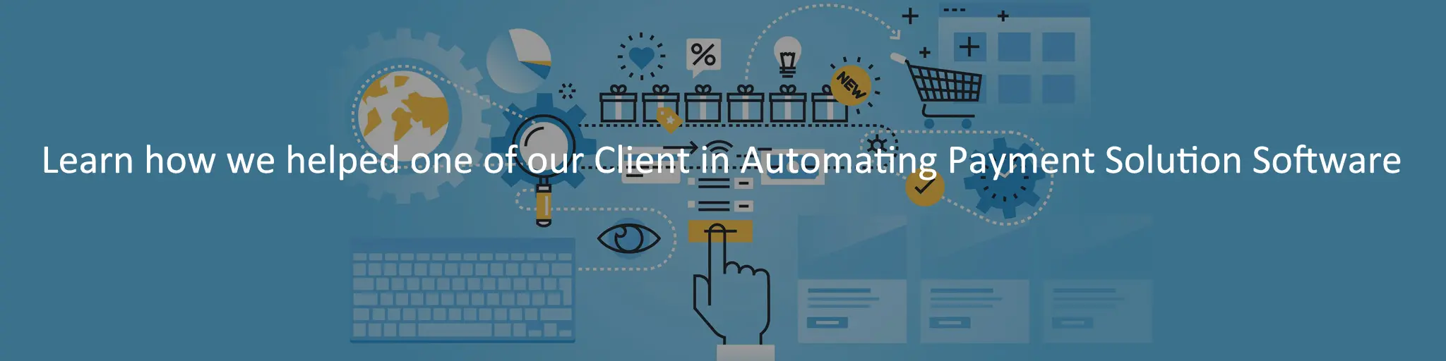 Learn how we helped one of our Client in Automating Payment Solution Software